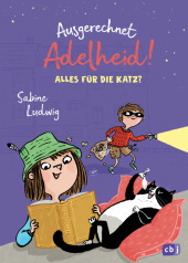 Ausgerechnet Adelheid! - Alles für die Katz?: Fortsetzung der witzigen Kinderbuch-Reihe von Bestseller-Autorin Sabine Ludwig Ausgerechnet Adelheid! - Alles für die Katz?: Fortsetzung der witzigen Kinderbuch-Reihe von Bestseller-Autorin Sabine Ludwig