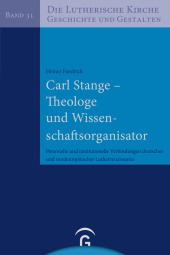 Carl Stange - Theologe und Wissenschaftsorganisator: Personelle und institutionelle Verbindungen deutscher und nordeuropäischer Lutherrenaissance