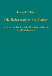 Die Reformation der Junker: Landadel und lutherische Konfessionsbildung im Mittelelberaum