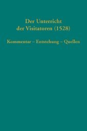 Der Unterricht der Visitatoren (1528): Kommentar - Entstehung - Quellen