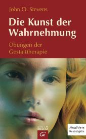 Die Kunst der Wahrnehmung: Übungen der Gestalttherapie Die Kunst der Wahrnehmung: Übungen der Gestalttherapie