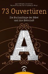 73 Ouvertüren: Die Buchanfänge der Bibel und ihre Botschaft