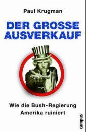 Der große Ausverkauf: Wie die Bush-Regierung Amerika ruiniert