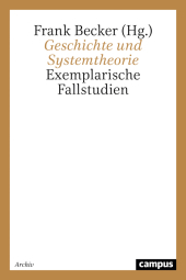 Geschichte und Systemtheorie: Exemplarische Fallstudien