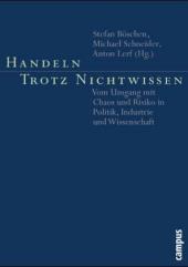 Handeln trotz Nichtwissen: Vom Umgang mit Chaos und Risiko in Politik, Industrie und Wissenschaft