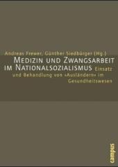 Medizin und Zwangsarbeit im Nationalsozialismus: Einsatz und Behandlung von Ausländern im Gesundheitswesen