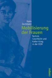 Mobilisierung der Frauen: Technik, Geschlecht und Kalter Krieg in der DDR