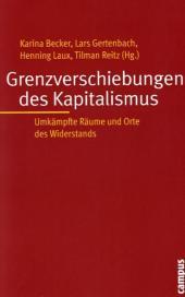 Grenzverschiebungen des Kapitalismus: Umkämpfte Räume und Orte des Widerstands