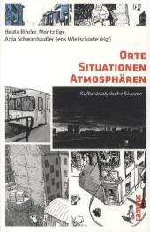 Orte - Situationen - Atmosphären: Kulturanalytische Skizzen