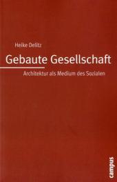 Gebaute Gesellschaft: Architektur als Medium des Sozialen. Dissertationsschrift