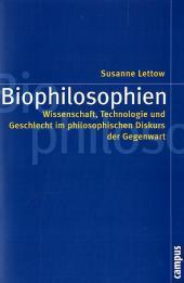 Biophilosophien: Wissenschaft, Technologie und Geschlecht im philosophischen Diskurs der Gegenwart. Habilitationsschrift