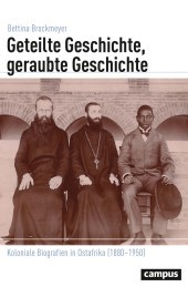 Geteilte Geschichte, geraubte Geschichte: Koloniale Biografien in Ostafrika (1880-1950)