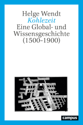 Kohlezeit: Eine Global- und Wissensgeschichte (1500-1900)