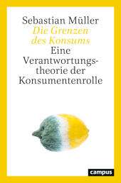 Die Grenzen des Konsums: Eine Verantwortungstheorie der Konsumentenrolle