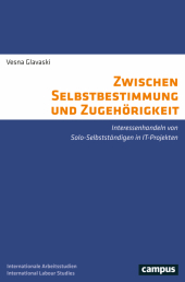 Zwischen Selbstbestimmung und Zugehörigkeit: Interessenhandeln von Solo-Selbstständigen in IT-Projekten
