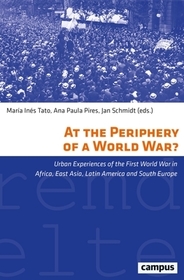 At the Periphery of a World War? – Urban Experiences of the First World War in Africa, East Asia, Latin America and South Europe