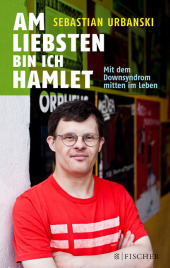 Am liebsten bin ich Hamlet: Mit dem Downsyndrom mitten im Leben