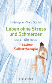Leben ohne Stress und Schmerzen durch die neue Faszien-Selbsttherapie: (Fischer Paperback)