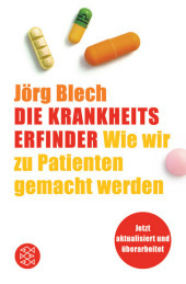 Die Krankheitserfinder: Wie wir zu Patienten gemacht werden Die Krankheitserfinder: Wie wir zu Patienten gemacht werden