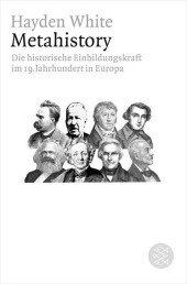 Metahistory: Die historische Einbildungskraft im 19. Jahrhundert in Europa