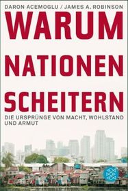 Warum Nationen scheitern: Die Ursprünge von Macht, Wohlstand und Armut | Ausgezeichnet mit dem Wirtschaftsnobelpreis 2024