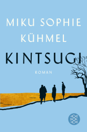 Kintsugi: Roman. Ausgezeichnet mit dem Literaturpreis der Jürgen Ponto-Stiftung und dem aspekte-Literaturpreis für das beste deutschsprachige Prosa-Debüt 2019. Nominiert für den Deutschen Buchpreis 2019 (Shortlist)