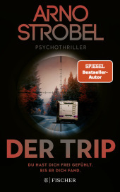 Der Trip - Du hast dich frei gefühlt. Bis er dich fand.: Psychothriller | Nervenkitzel pur von Nr.1-Bestsellerautor Arno Strobel