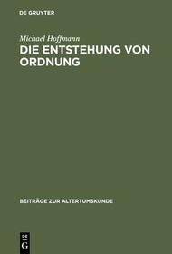 Die Entstehung von Ordnung: Zur Bestimmung von Sein, Erkennen und Handeln in der späteren Philosophie Platons