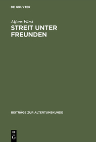 Streit unter Freunden: Ideal und Realität in der Freundschaftslehre der Antike