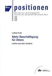 Mehr Beschäftigung für Ältere: Lehren aus dem Ausland. Hrsg.: Institut der deutschen Wirtschaft Köln