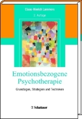 Emotionsbezogene Psychotherapie: Grundlagen, Strategien und Techniken Emotionsbezogene Psychotherapie: Grundlagen, Strategien und Techniken