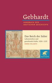 Gebhardt: Handbuch der deutschen Geschichte / Das Reich der Salier - Lebenswelten und gestaltende Kräfte 1024-1125: Das Reich der Salier - Lebenswelten und gestaltende Kräfte 1024-1125 Gebhardt: Handbuch der deutschen Geschichte / Das Reich der Salier - Lebenswelten und gestaltende Kräfte 1024-1125: Das Reich der Salier - Lebenswelten und gestaltende Kräfte 1024-1125