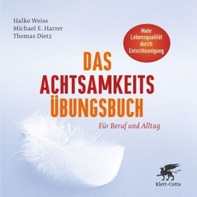 Das Achtsamkeits-Übungsbuch, m. 2 Audio-CDs: Für Beruf und Alltag. Mehr Lebensqualität durch Entschleunigung