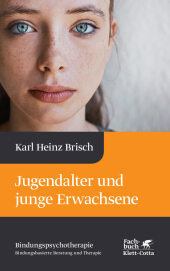 Jugendalter und junge Erwachsene: Reihe ?Bindungspsychotherapie - Bindungsbasierte Beratung und Therapie?