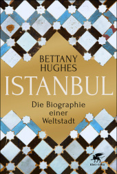 Istanbul: Die Biographie einer Weltstadt