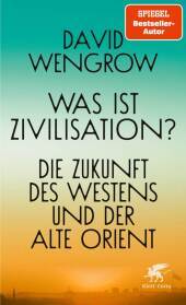 Was ist Zivilisation?: Die Zukunft des Westens und der Alte Orient