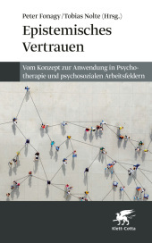 Epistemisches Vertrauen: Vom Konzept zur Anwendung in Psychotherapie und psychosozialen Arbeitsfeldern