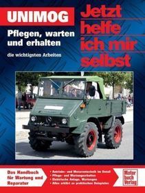 Unimog: Pflegen, warten und erhalten - die wichtigsten Arbeiten. Das Handbuch für Wartung und Reparatur
