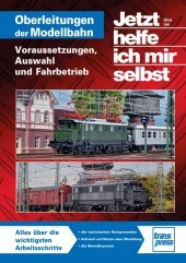 Oberleitungen auf der Modellbahn: Voraussetzungen, Auswahl und Fahrbetrieb. Alles über die wichtigsten Arbeitsschritte: die technischen Komponenten, Aufwand und Nutzen einer Oberleitung, die Betriebspraxis