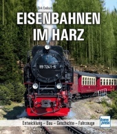 Eisenbahnen im Harz: Entwicklung - Bau - Geschichte - Fahrzeuge Eisenbahnen im Harz: Entwicklung - Bau - Geschichte - Fahrzeuge