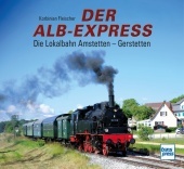 Der Alb-Express: Die Lokalbahn Amstetten - Gerstetten Der Alb-Express: Die Lokalbahn Amstetten - Gerstetten
