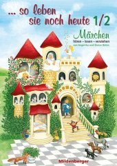 ... so leben Sie noch heute 1/2: Märchen hören - lesen - verstehen, 1. und 2. Schuljahr