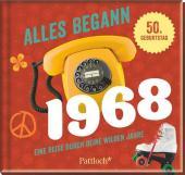 Alles begann 1968: Eine Reise durch deine wilden Jahre. 50 Geburtstag