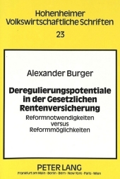 Deregulierungspotentiale in der Gesetzlichen Rentenversicherung: Reformnotwendigkeiten versus Reformmöglichkeiten. Dissertationsschrift