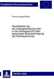 Rechtsfehler bei der Anklageerhebung oder in der Anklageschrift unter besonderer Berücksichtigung der Rechtsprechung: Dissertationsschrift