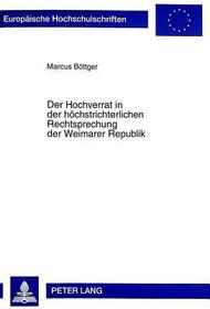 Der Hochverrat in der höchstrichterlichen Rechtsprechung der Weimarer Republik: Ein Fall politischer Instrumentalisierung von Strafgesetzen?. Dissertationsschrift