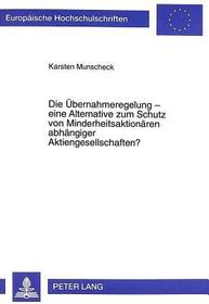Die Übernahmeregelung - eine Alternative zum Schutz von Minderheitsaktionären abhängiger Aktiengesellschaften?: Dissertationsschrift