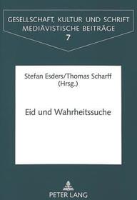 Eid und Wahrheitssuche: Studien zu rechtlichen Befragungspraktiken in Mittelalter und früher Neuzeit Eid und Wahrheitssuche: Studien zu rechtlichen Befragungspraktiken in Mittelalter und früher Neuzeit