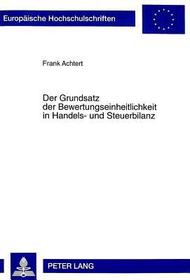 Der Grundsatz der Bewertungseinheitlichkeit in Handels- und Steuerbilanz: Dissertationsschrift