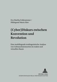 (Cyber)Diskurs zwischen Konvention und Revolution: Eine multilinguale textlinguistische Analyse von Gebrauchstextsorten im realen und virtuellen Raum
